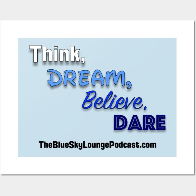 Think, dream, believe and dare Wall Art by The Blue Sky Lounge